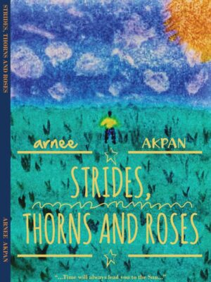 Strides, Thorns and Roses (A Chapbook) by Arnee Akpan